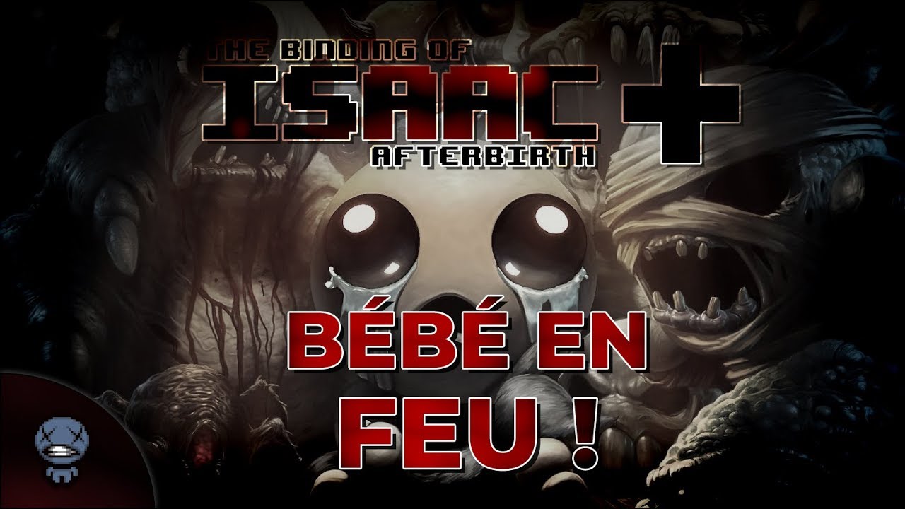 BÉBÉ EN FEU (The Binding of Isaac : Afterbirth+)