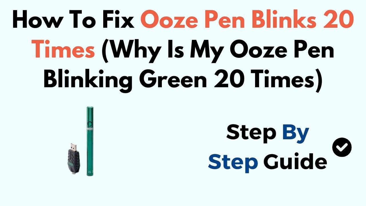 How To Fix Ooze Pen Blinks 20 Times (Why Is My Ooze Pen Blinking Green 20 Times)