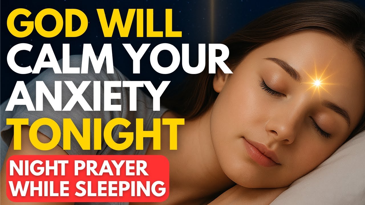 Tonight God Lifts Your Heavy Thoughts |  Night Prayer While Sleeping