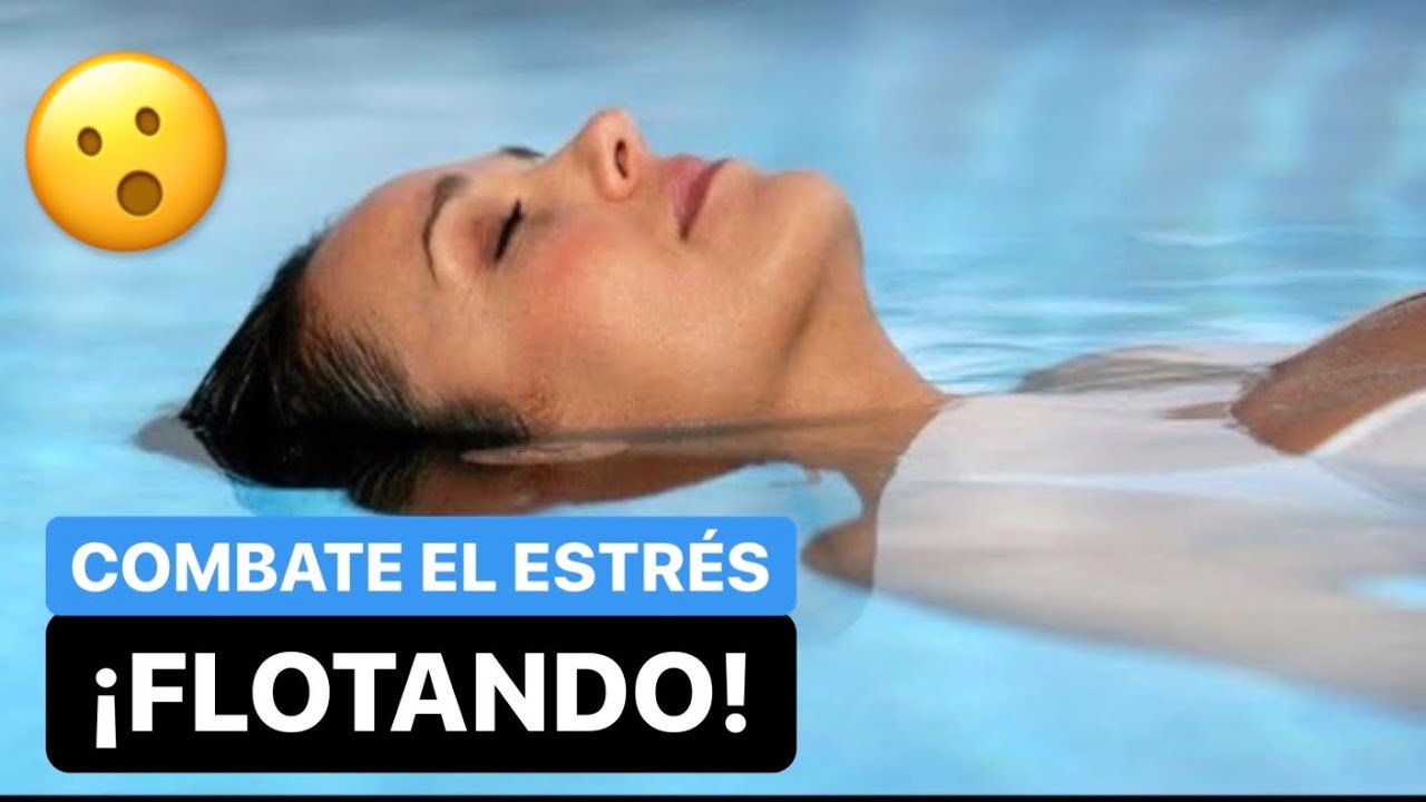 TERAPIA DE FLOTACI&Oacute;N: Combate el ESTR&Eacute;S 😝 flotando