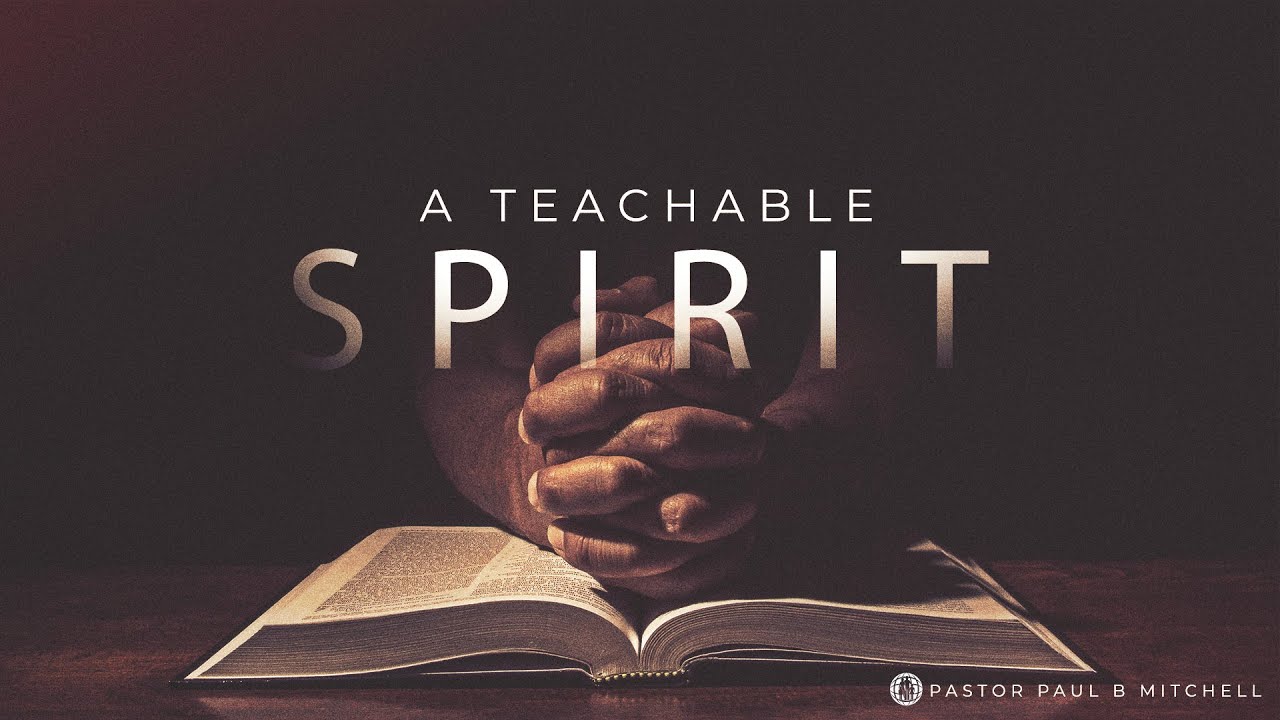 A Teachable Spirit || Pastor Paul Mitchell