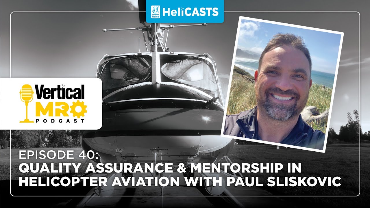 Vertical MRO - Ep 40: Quality Assurance & Mentorship in Helicopter Aviation with Paul Sliskovic