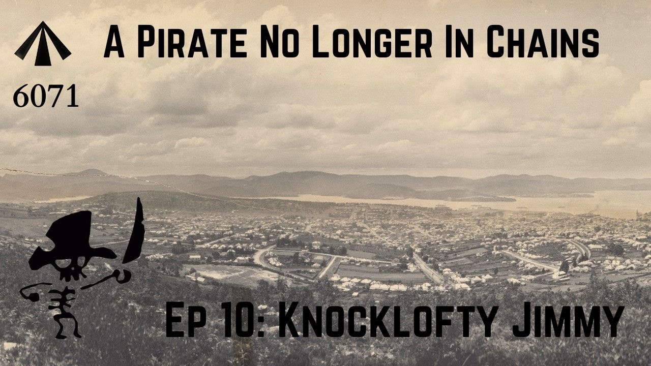 A Pirate In Chains - Ep 10: Knocklofty Jimmy