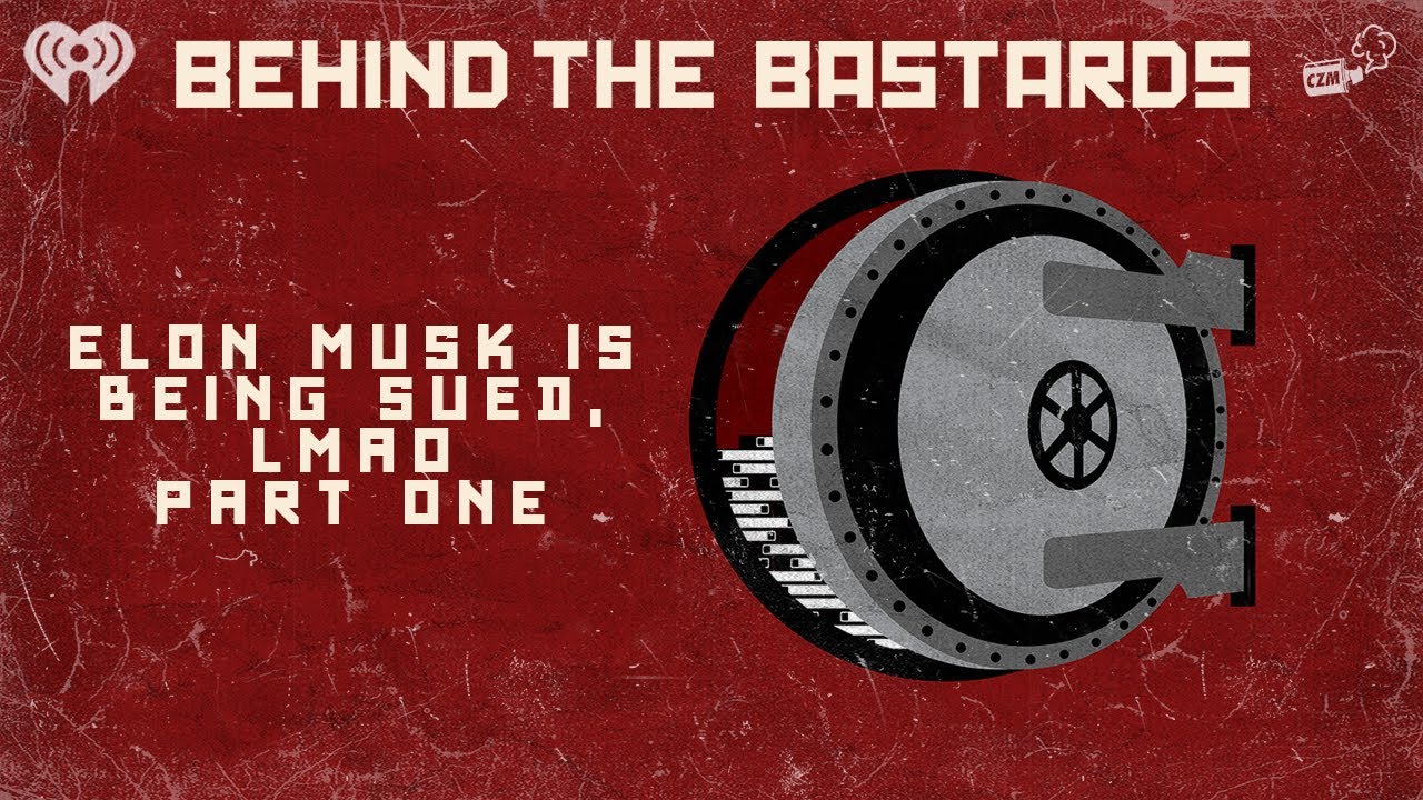 Part One: Elon Musk is Being Sued, LMAO | BEHIND THE BASTARDS