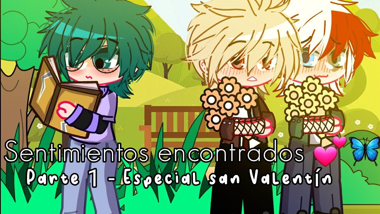 Sentimientos encontrados💕🦋|| Especial san Valentín 💞|| TdBkDk🤍💚💛||Krkm❤💛||Mi U.A|| Parte 1