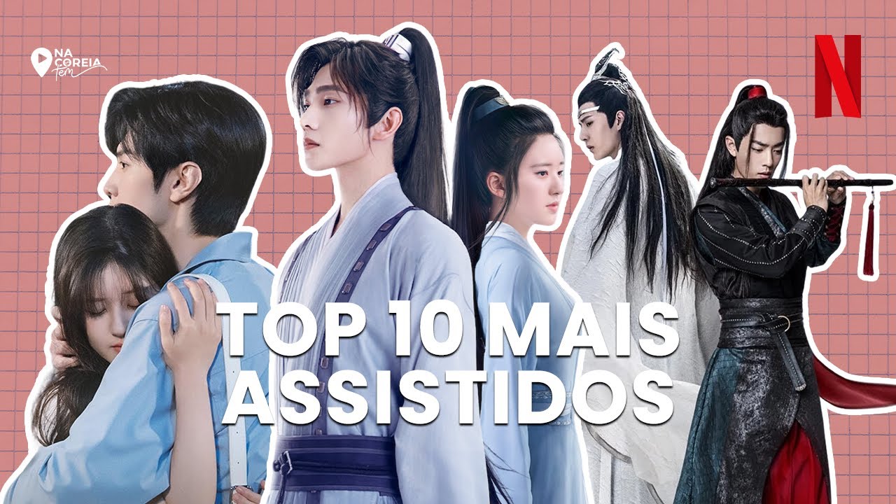 O FENÔMENO DOS DRAMAS CHINESES NA NETFLIX | TOP 10 MAIS ASSISTIDOS