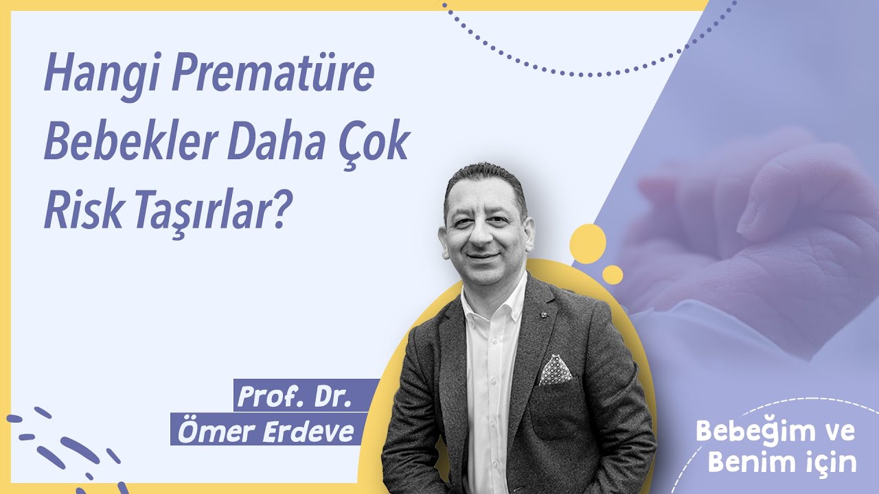Prematüre Bebekler | Hangi Prematüre Bebekler Daha Çok Risk Taşırlar? | Prof. Dr. Ömer Erdeve
