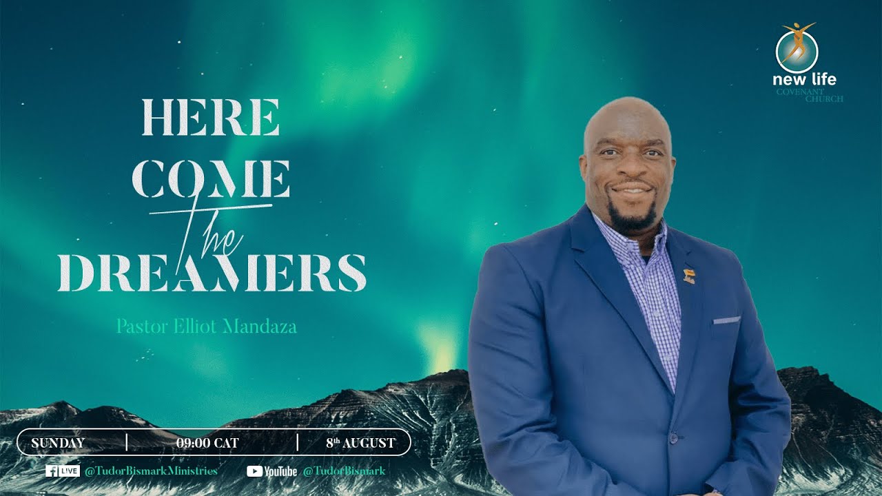 Here Come The Dreamers- Pastor Elliot Mandaza ( 8 August 2021)