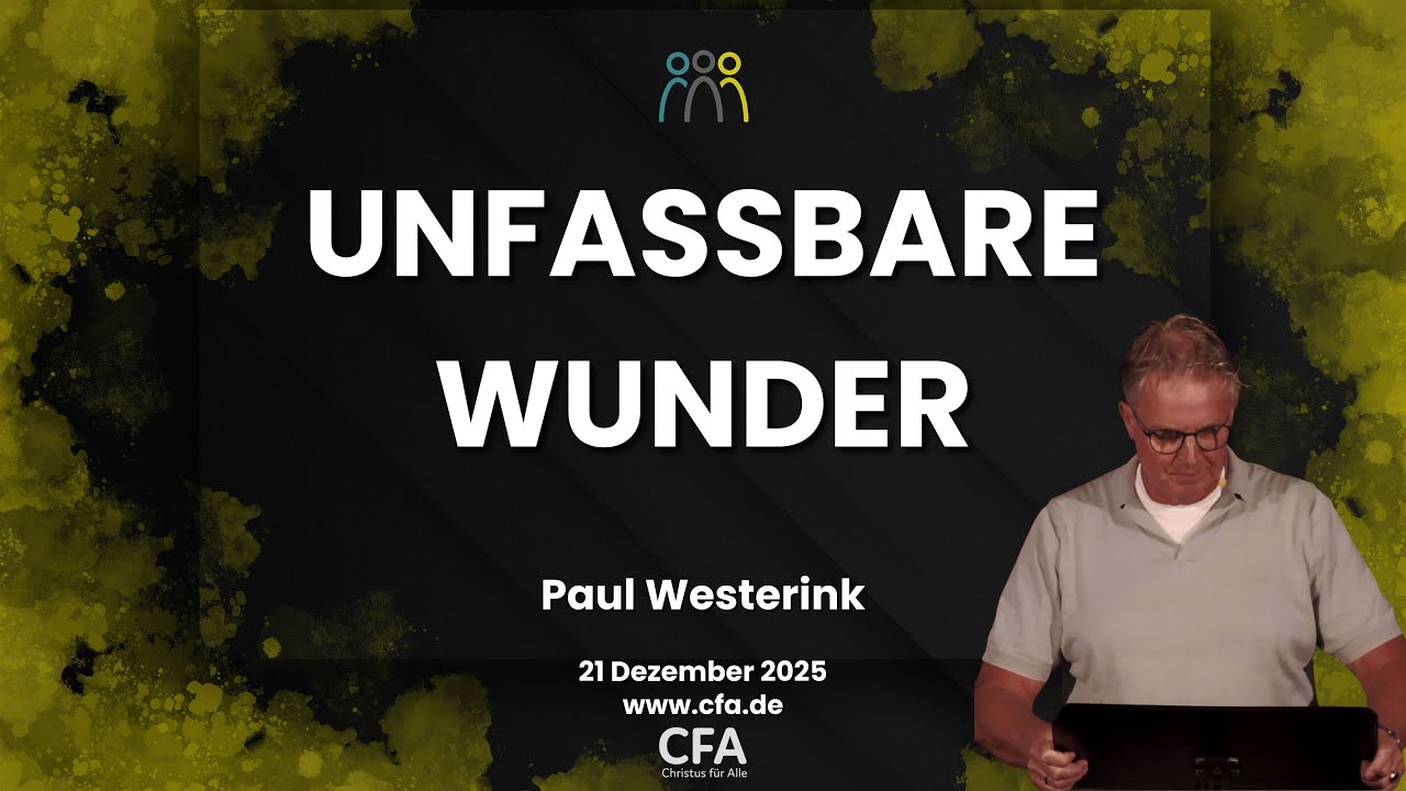 Predigt der CFA - Das größte unfassbare Wunder - Paul Westerink
