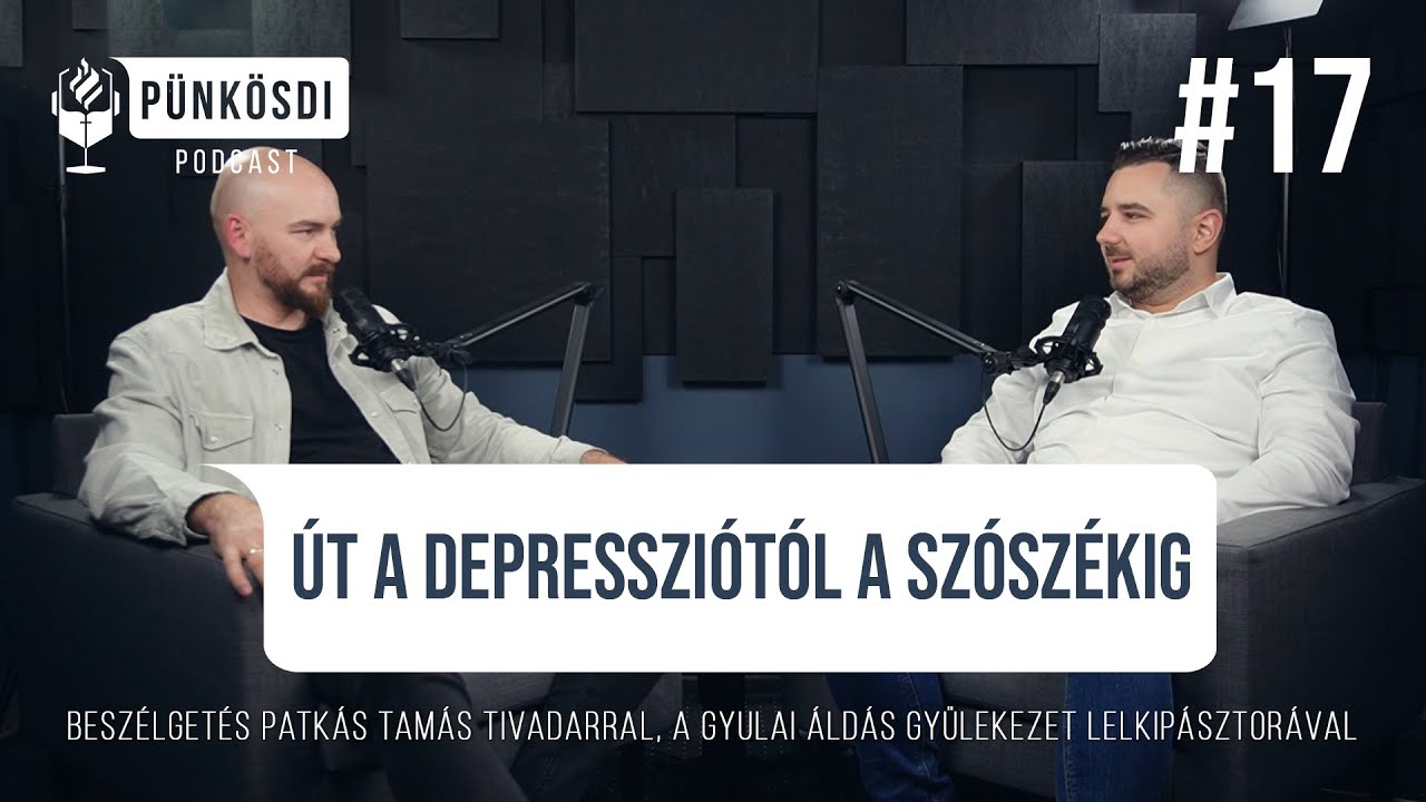 Út a depressziótól a szószékig - Beszélgetés Patkás Tamás Tivadarral | Pünkösdi Podcast (#17)
