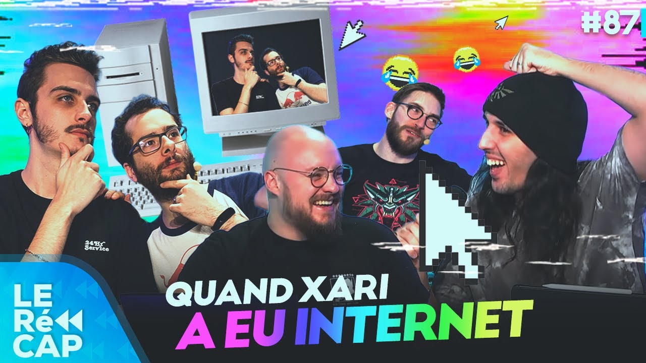 Quand Xari a eu internet la première fois... | LE RéCAP #87
