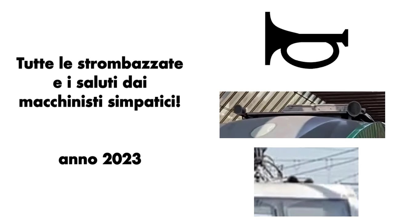 Tutte le strombazzate e i saluti dai macchinisti simpatici! [anno 2023]
