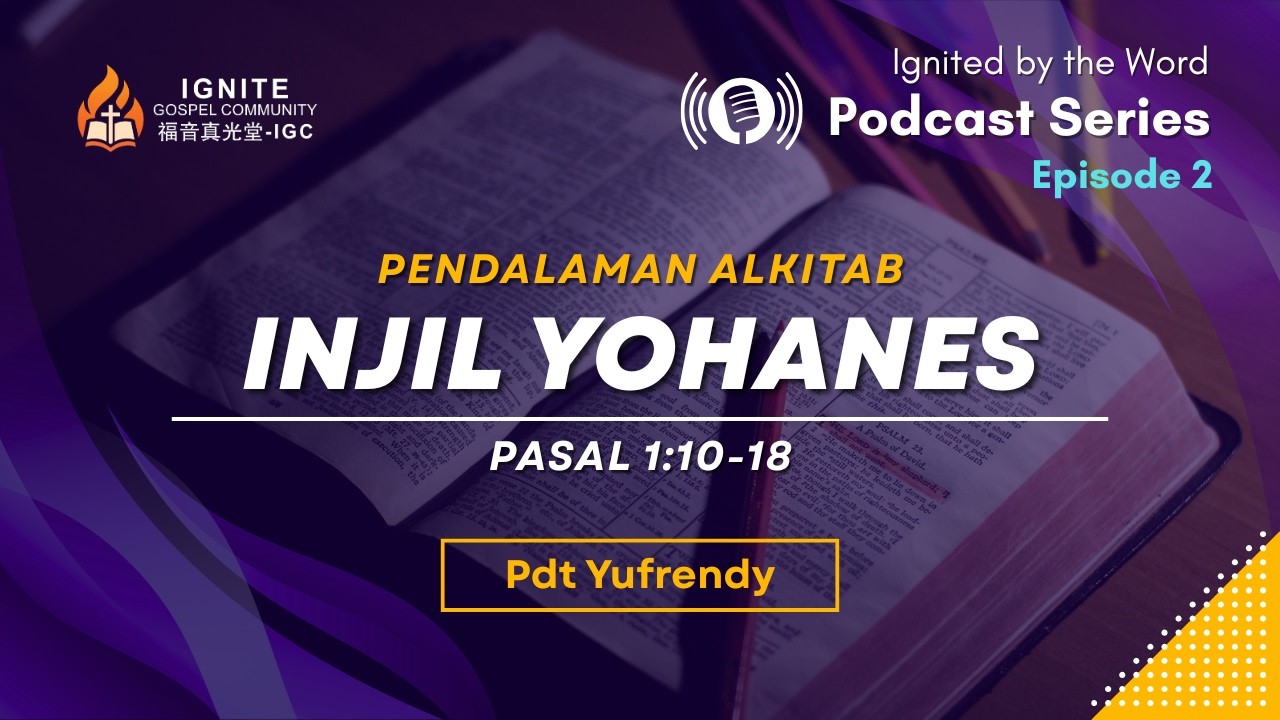 Podcast IGC Ep. 2 -  Pendalaman Alkitab - Injil Yohanes 1:10-18 | Pdt Yufrendy
