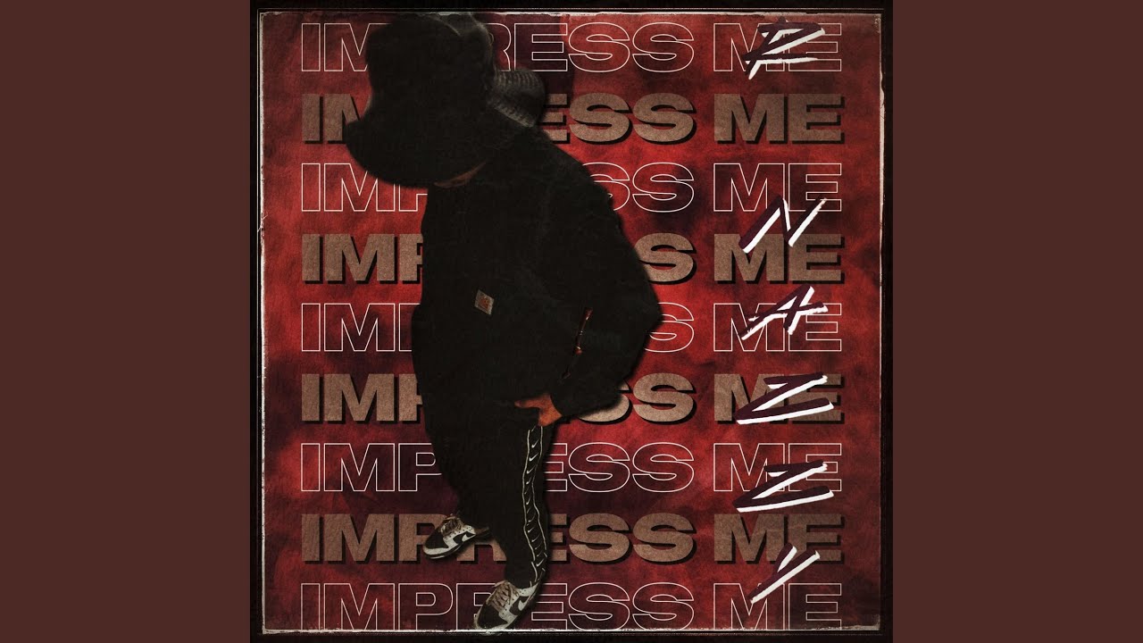 Impress me