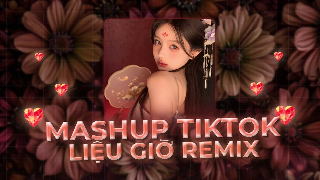 Mashup TikTok 2025 - Liệu Giờ (Thazh x Đông Remix) Ver TikTok - Full List Nhạc Trẻ Remix Triệu View