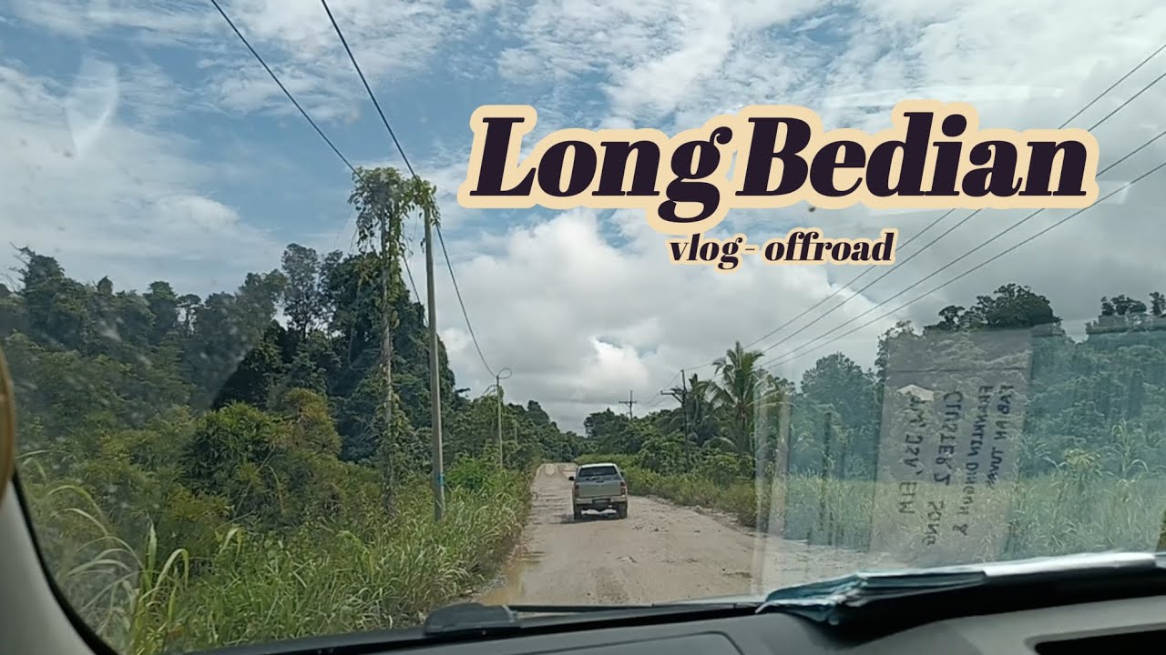 Trip To Long Bedian - Miri / 2025 •