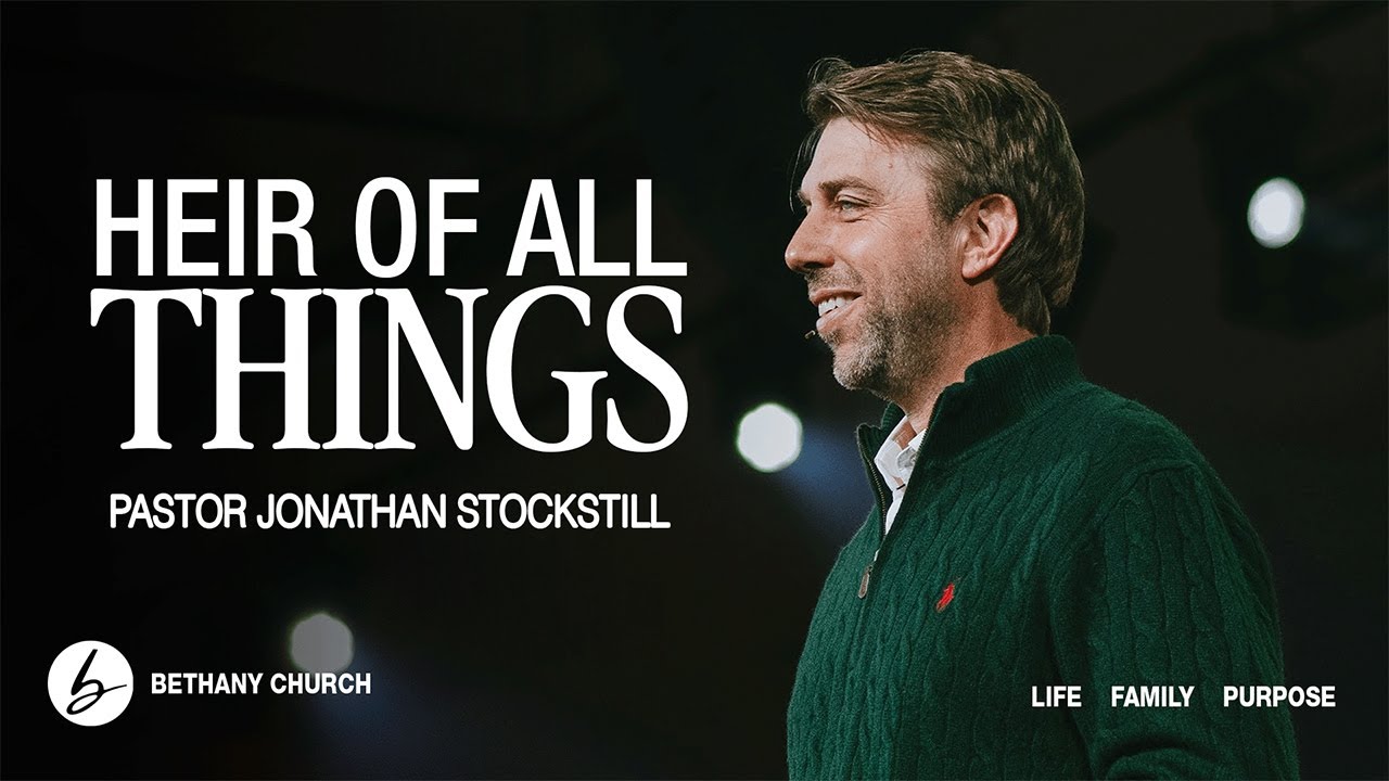 Heir of All Things | Jonathan Stockstill | Bethany Church