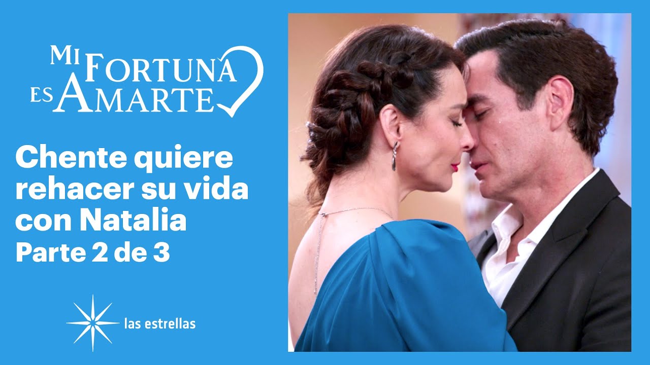 Mi fortuna es amarte 2/3: Chente le pide a Natalia que comiencen una vida juntos | C-87