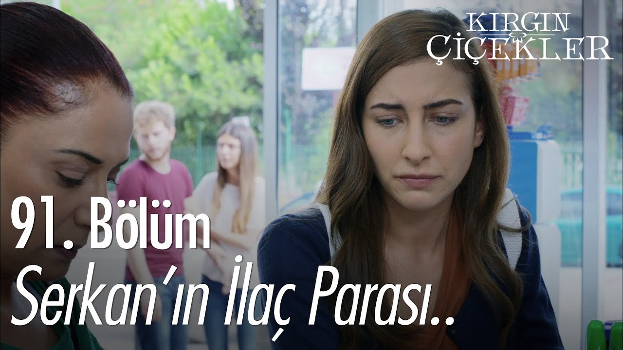 Serkan'ın ilaç parası.. - Kırgın Çiçekler 91. Bölüm
