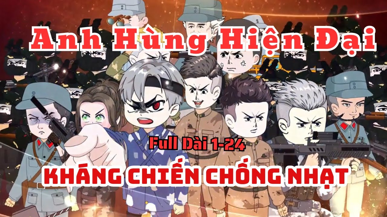 Full Dài 1-24 | Anh Hùng Hiện Đại Kháng Chiến Chống Nhật | Nhím Vietsub