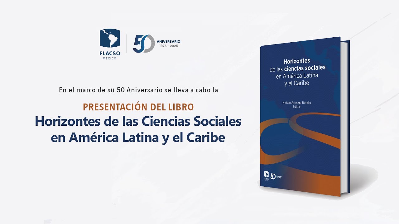 Horizontes de las ciencias sociales en América Latina y el Caribe #50AñosFLACSOMéxico