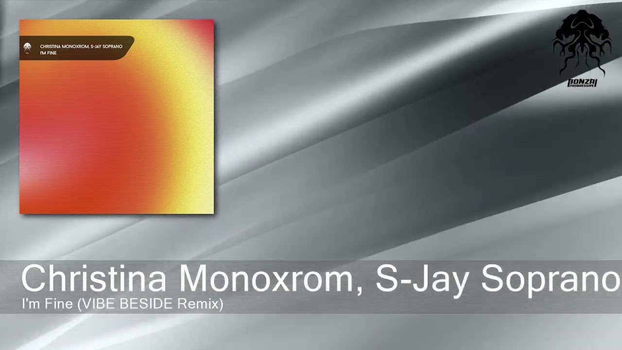 Christina Monoxrom, S-Jay Soprano - I'm Fine (VIBE BESIDE Remix) [Bonzai Progressive]