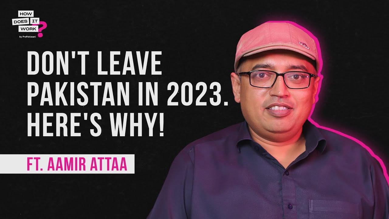 Don't Leave Pakistan in 2023. Here's Why! Ft. Aamir Attaa EP61