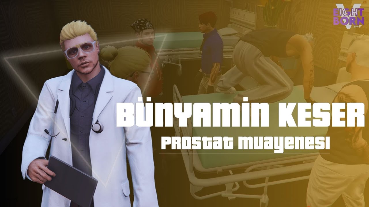 EightbornV Next | Bünyamin Doktor Bölüm 1 - Prostat Muayeneleri ?