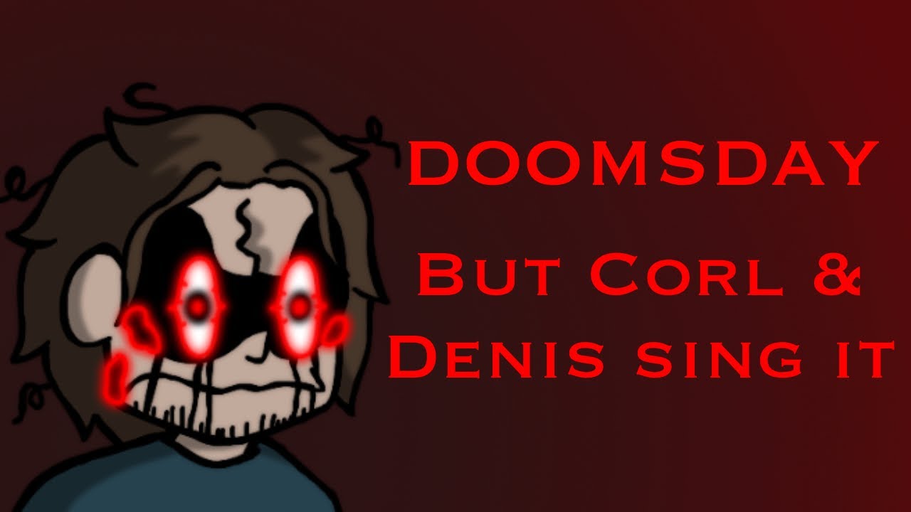 Doomsday but Corl and Denis Daily sing it (Cover by @F4004y ) | Mistful Crimson Morning