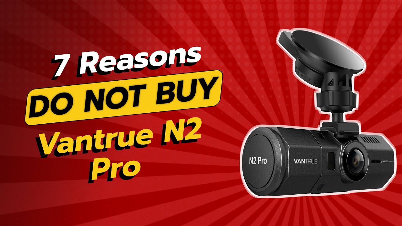 DON'T BUY Vantrue N2 Pro Before Watching This! ⚠️ (7 Shocking Reasons)