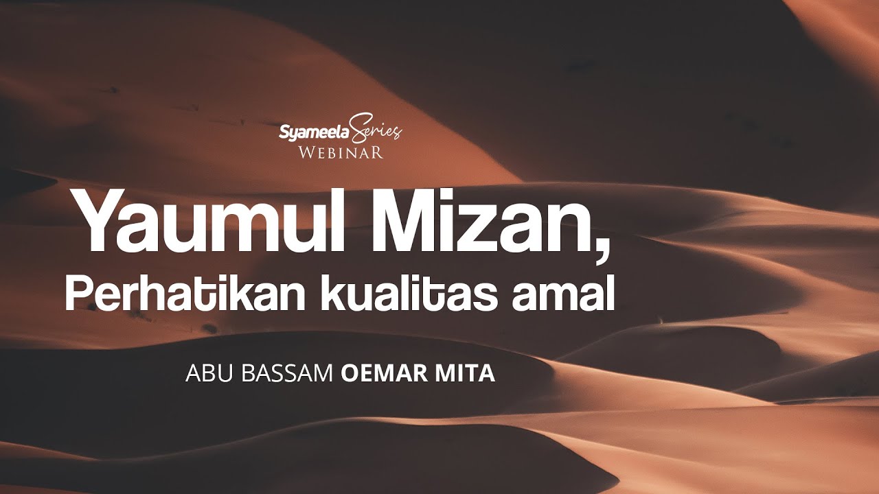 AT TADZKIRAH : Yaumul Mizan, Perhatikan Kualitas Amal Kalian! | Abu Bassam Oemar Mita