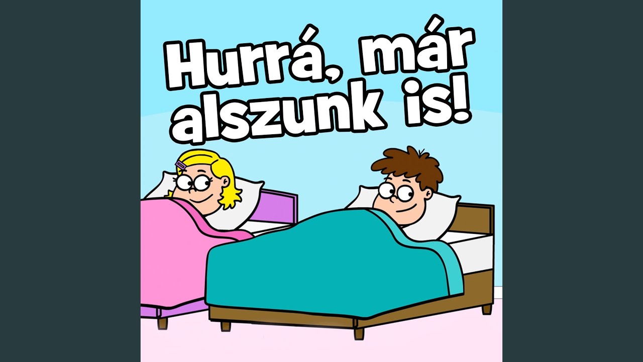 Hurrá, már alszunk is!