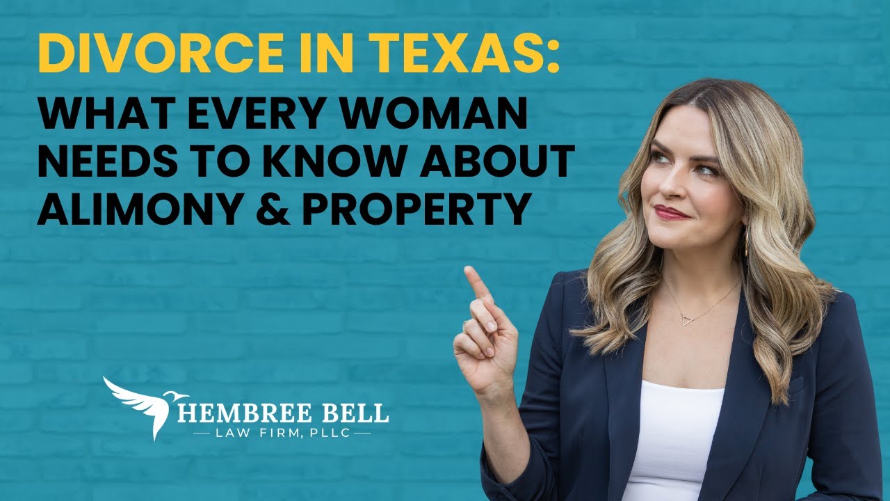 Divorce in Texas: What Every Woman Needs to Know About Alimony & Property
