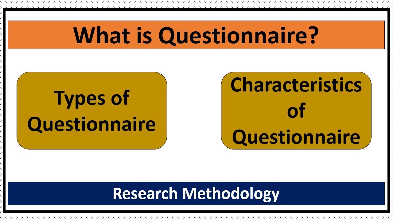 What is Questionnaire? Types/Characteristics of Questionnaire-Quick Guide for Students 