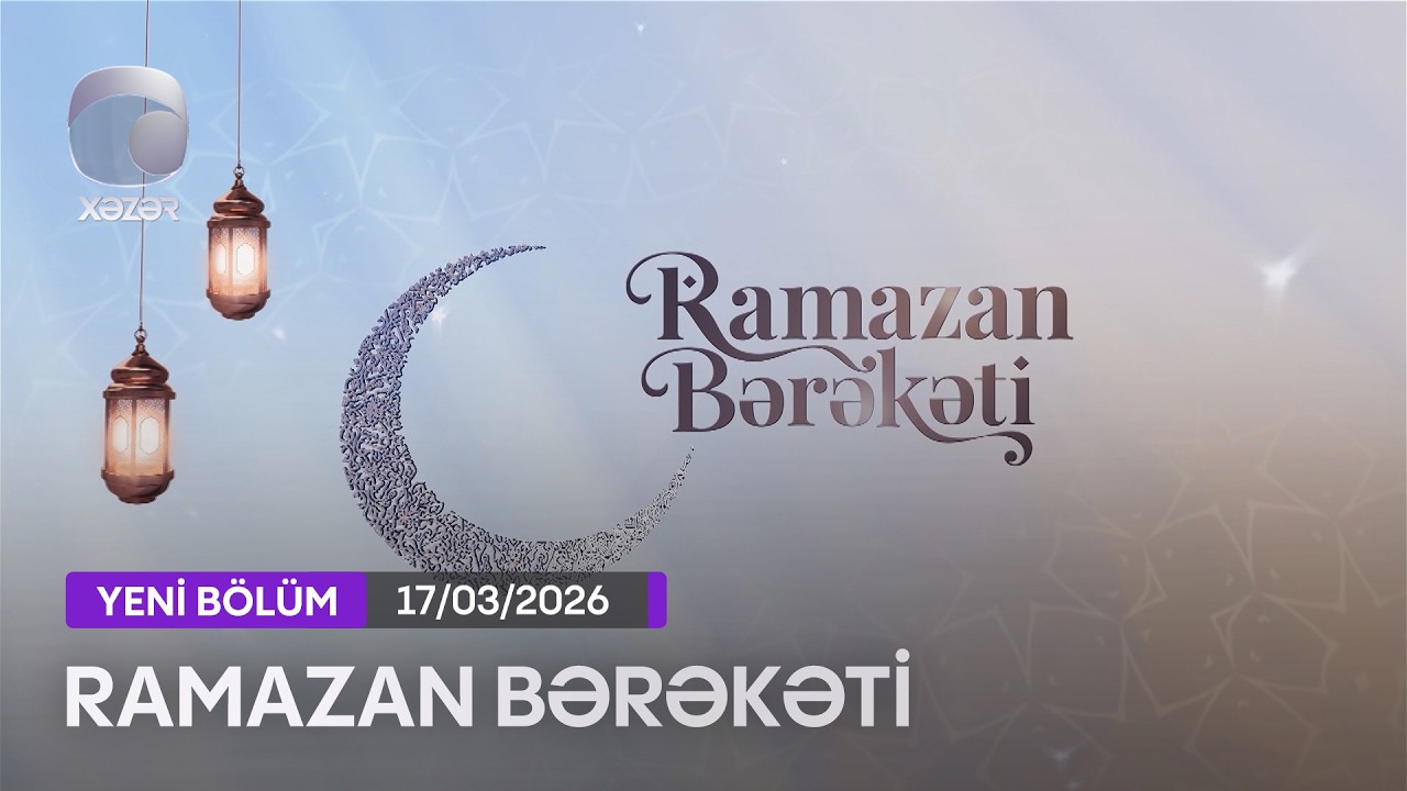 Ramazan Bərəkəti - 17.03.2026