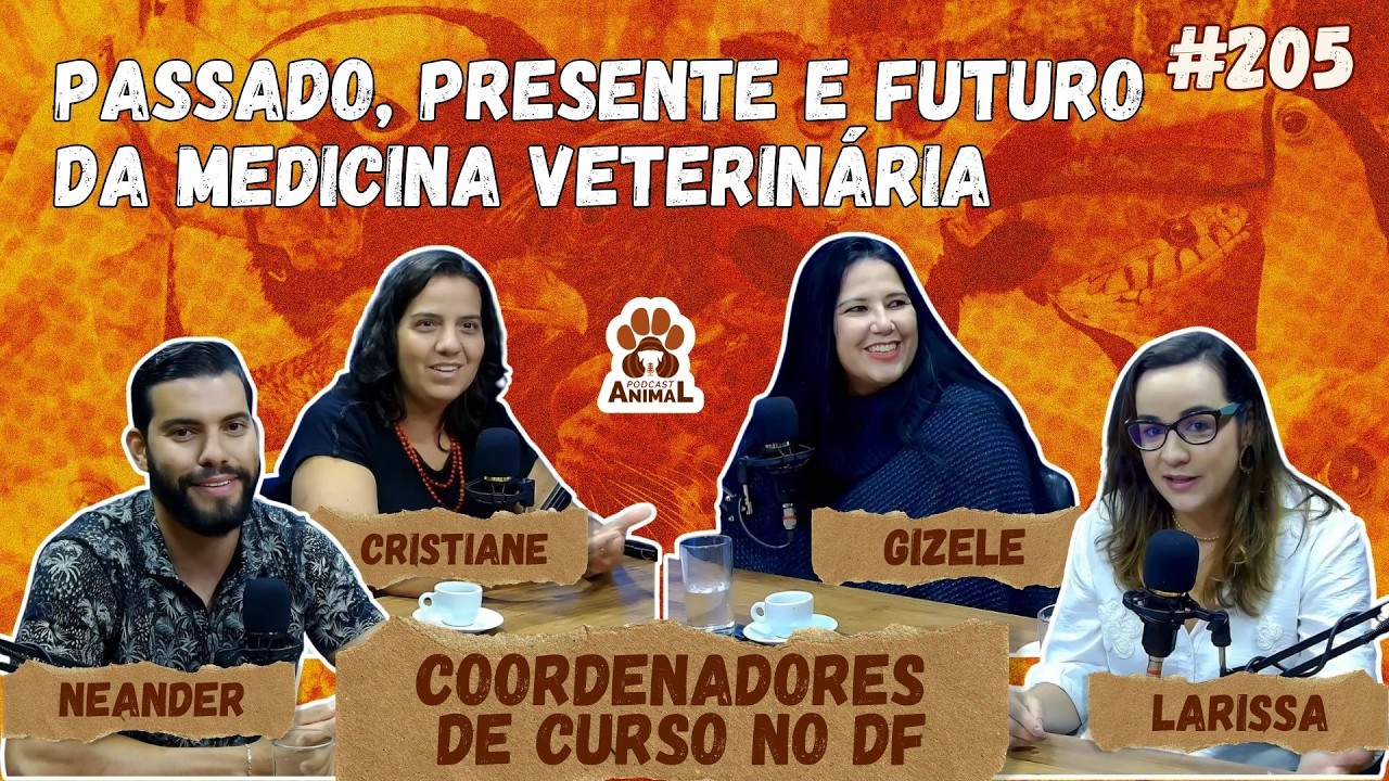 PASSADO, PRESENTE E FUTURO DA MEDICINA VETERINÁRIA: Coordenadores de Curso do DF- Podcast Animal 205