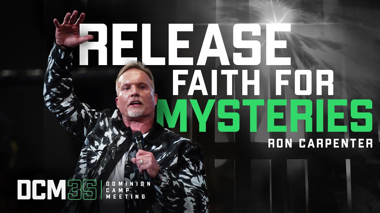 Bishop Ron Carpenter - Release Faith for Mysteries - Dominion Camp Meeting 2022