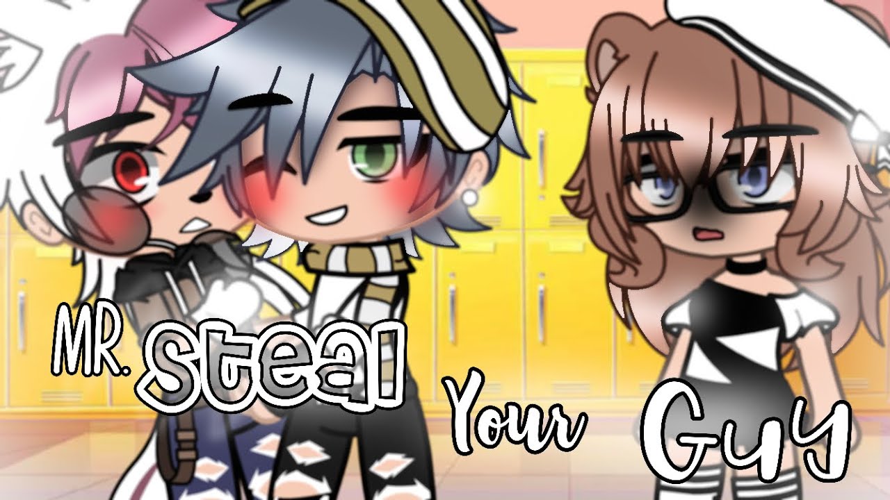Mr. Steal Your Guy || GCMM- BL