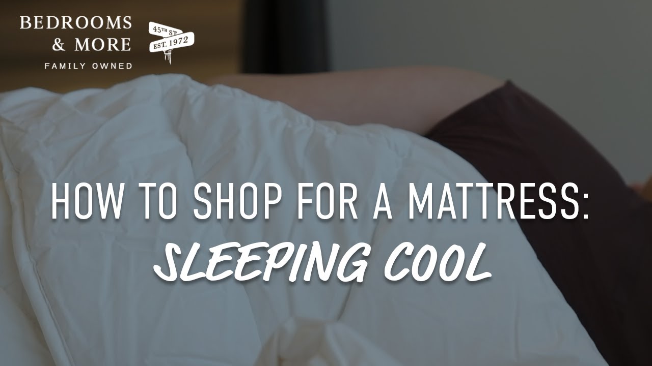 When You're Too Hot In Bed: How To Shop For A Mattress Pt 12 | Bedrooms & More