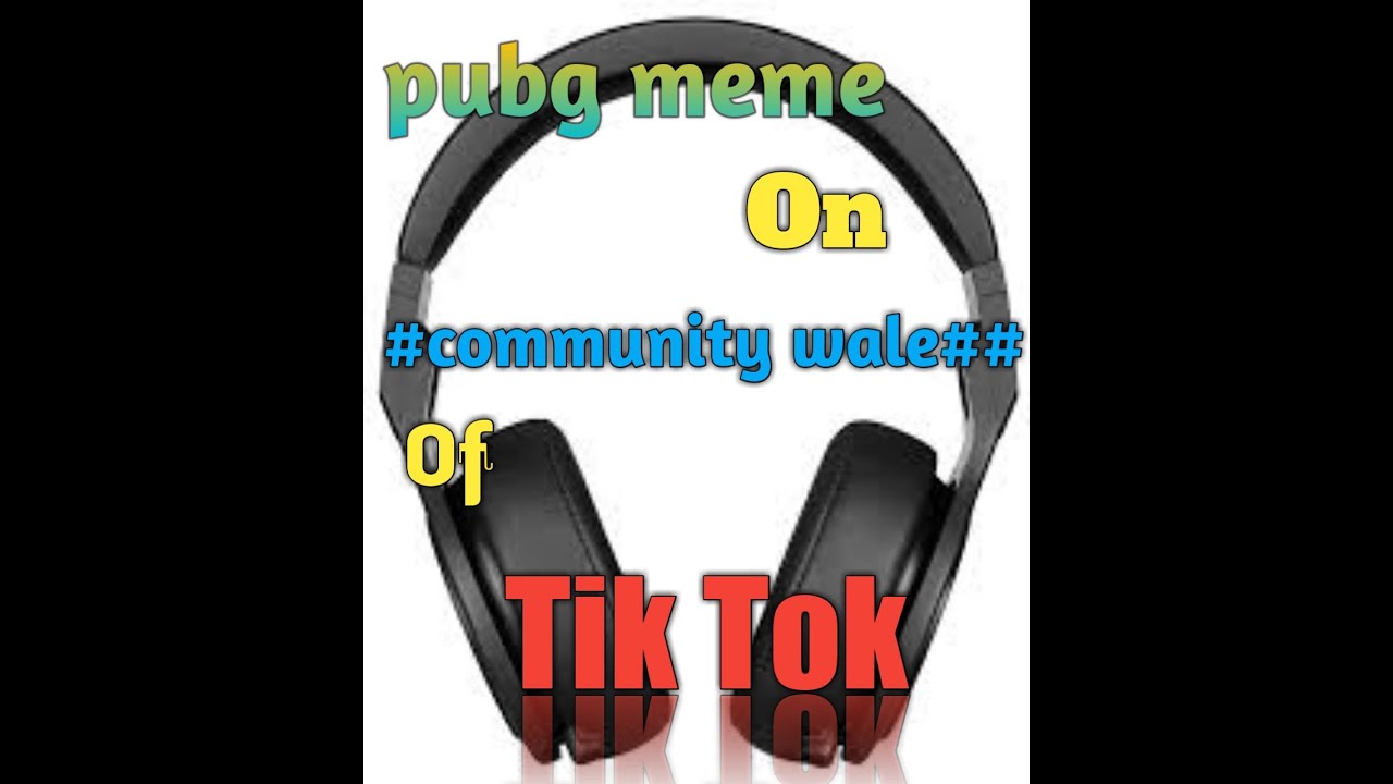 pubg Meme ##,On Community Wale # Of Tik Tok ..
