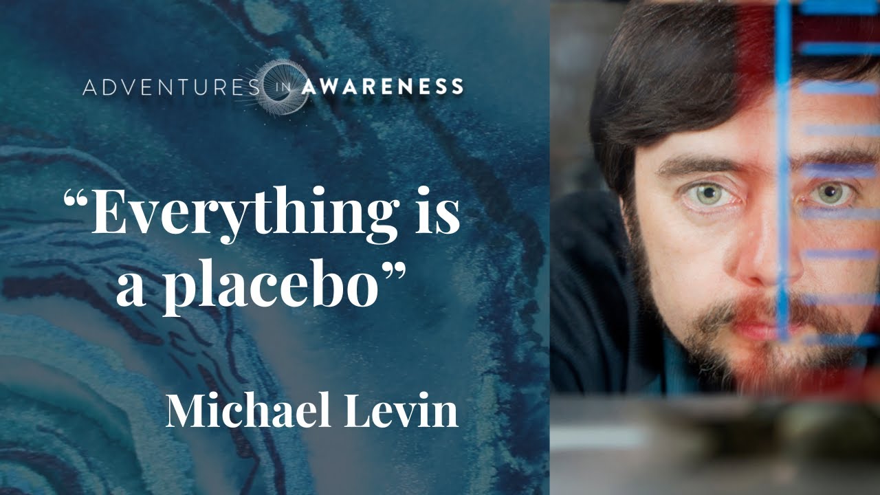 Michael Levin: Everything is a placebo
