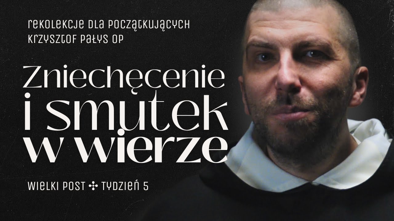 #5 Zniechęcenie i smutek w wierze – jak je przeżyć z Bogiem?✣ Krzysztof Pałys OP ✣ Wielki Post 2025