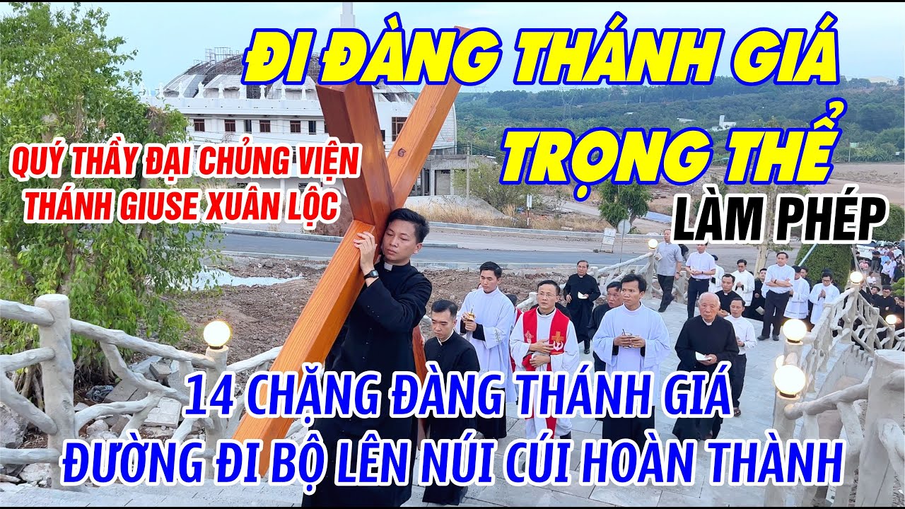 ĐI ĐÀNG THÁNH GIÁ TRỌNG THỂ THỨ SÁU TUẦN THÁNH TẠI NÚI CÚI - Quý Thầy Đại Chủng Viện Giuse Xuân Lộc