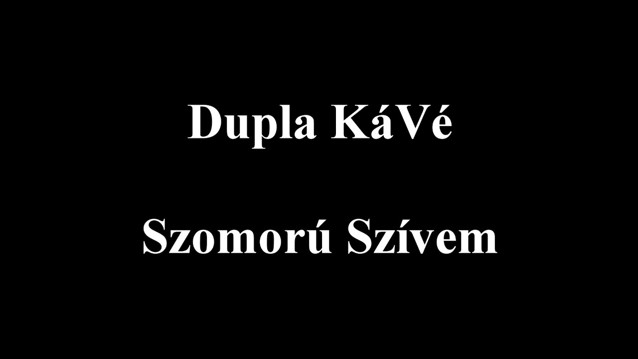 Dupla KáVé - Szomorú szívem - REMIX - 2017 - Dalszöveges/Lyric Video