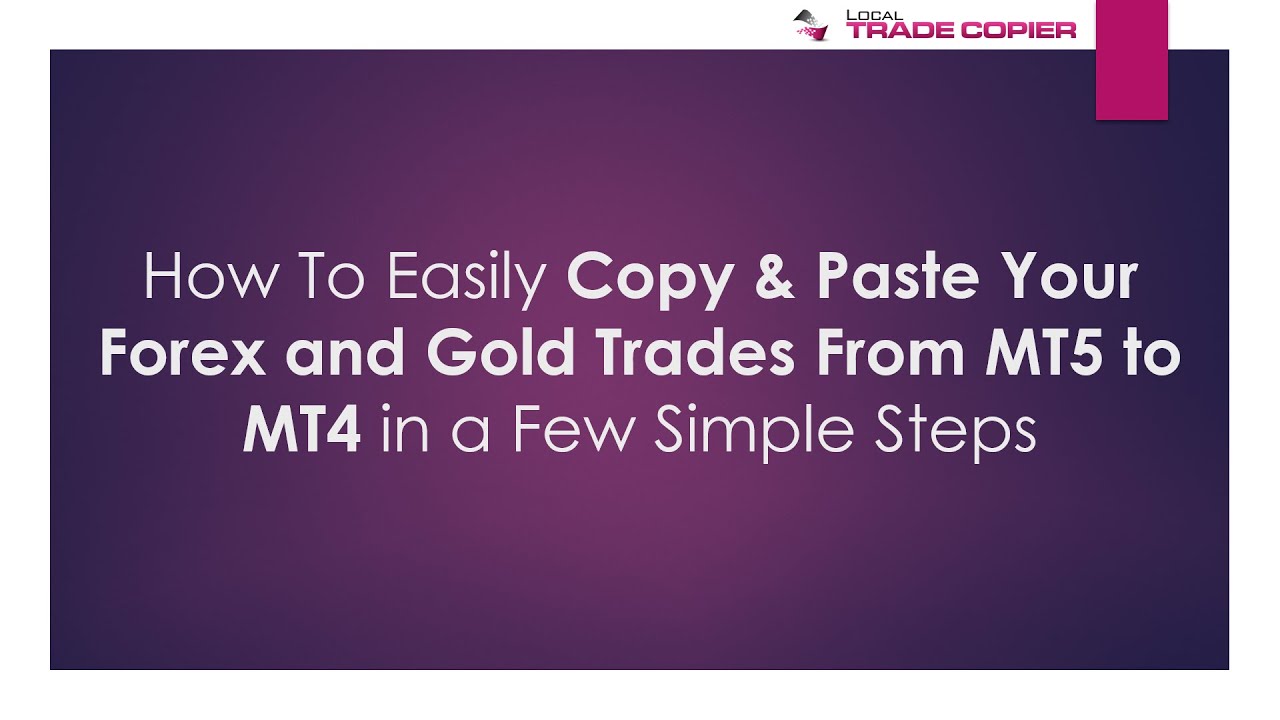 How To Easily Copy & Paste Your Forex and Gold Trades From MT5 to MT4 in a Few Simple Steps
