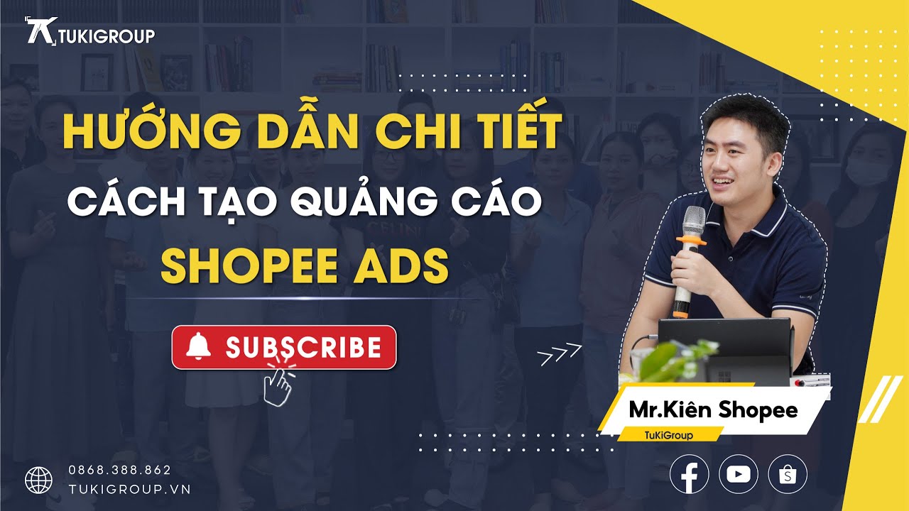 CÁCH CHẠY QUẢNG CÁO SHOPEE, HƯỚNG DẪN SỬ DỤNG CHỨC NĂNG QUẢNG CÁO SHOPEE ADS | TUKIGROUP