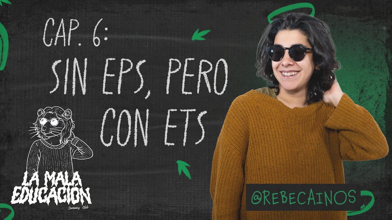 SIN EPS, PERO CON ETS - REBECCA INOS - LA MALA EDUCACIÓN CAP6