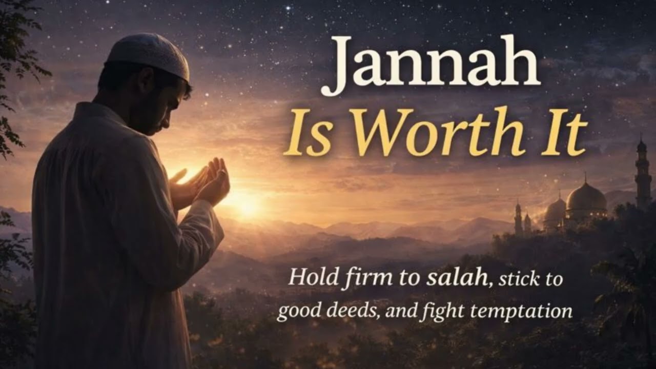 Jannah Is Worth It | Motivation for the Struggling Believer (Must Watch)