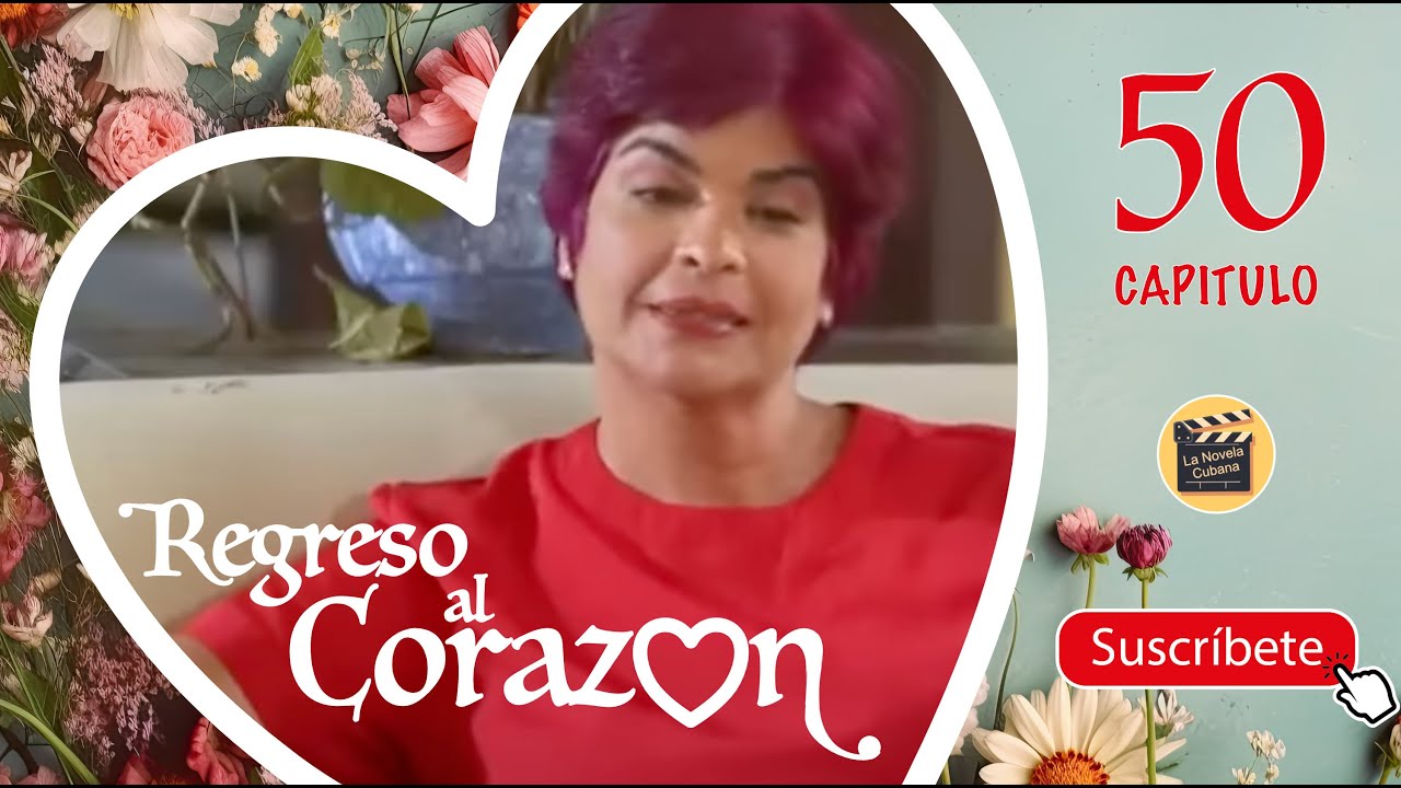 REGRESO AL CORAZON | CAPITULO-50 | Cubaneo Global