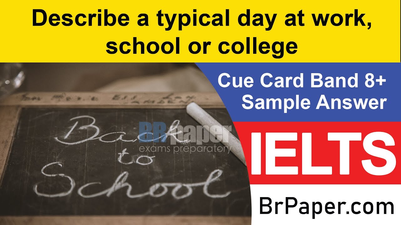 Describe a typical day at work, school or college |  IELTS Speaking Cue Card 2020 | Brpaper